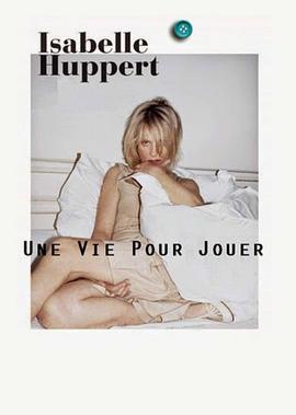 伊莎贝尔·于佩尔：献给表演的人生 Isabelle Huppert, une vie pour jouer 高清迅雷网盘下载