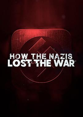 纳粹战败之谜 第一季 How The Nazis Lost The War Season 1 高清迅雷网盘下载