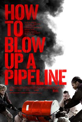 如何炸毁一条管道 How to Blow Up a Pipeline 高清迅雷网盘下载