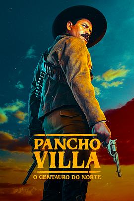 潘丘·维拉：北方的半人马 Pancho Villa. El Centauro del Norte 高清迅雷网盘下载