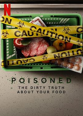 毒从口入：食物的丑陋真相 Poisoned: The Dirty Truth About Your Food 高清迅雷网盘下载