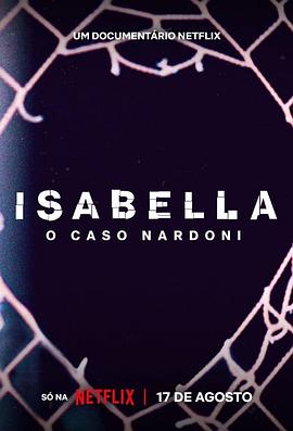 来不及盛开的花：巴西女童坠楼案 Isabella: O Caso Nardoni 高清迅雷网盘下载